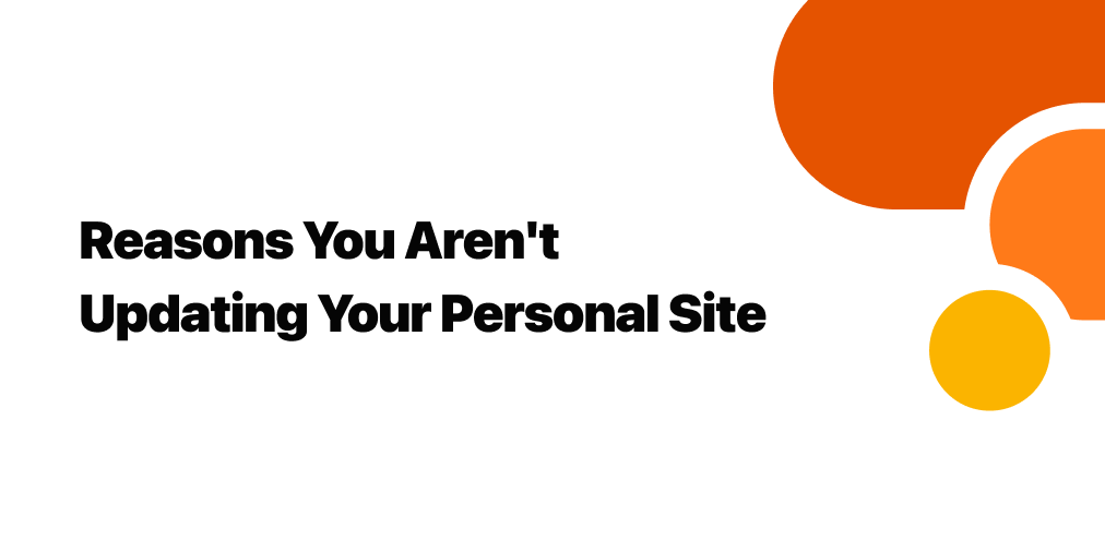 Reasons you aren't updating your personal site