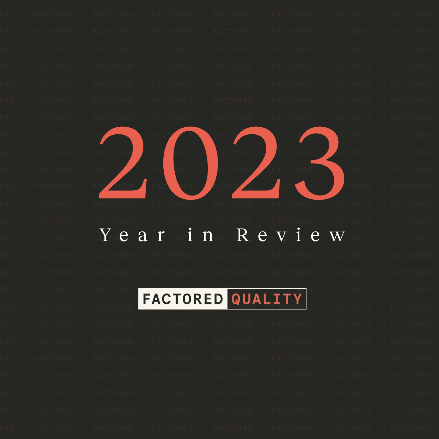 Factored Quality’s 2023 Year in Review