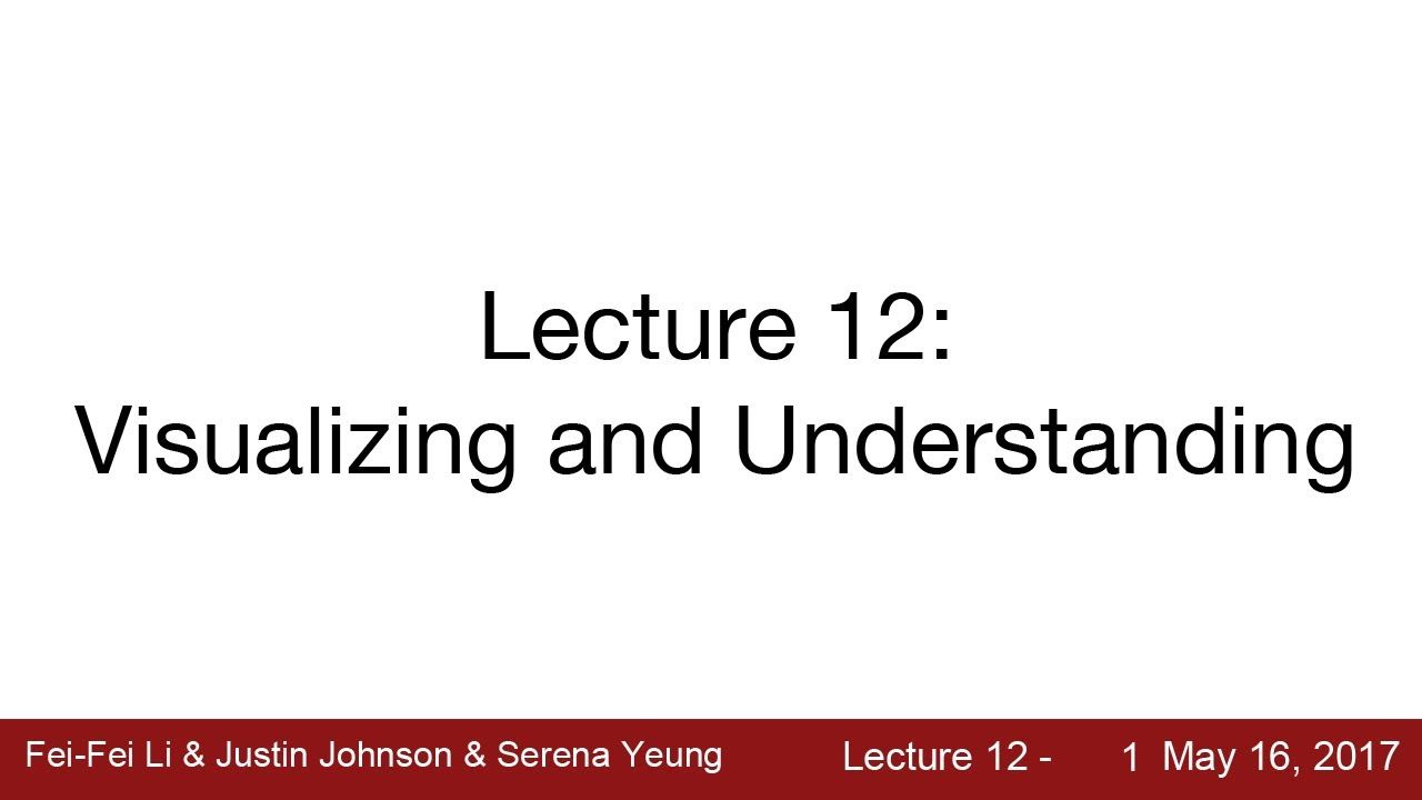 Lecture 12 | Visualizing and Understanding