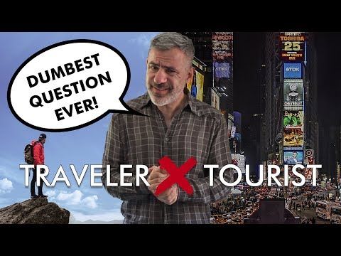 STOP THIS "ARE YOU A TRAVELER OR A TOURIST" NONSENSE