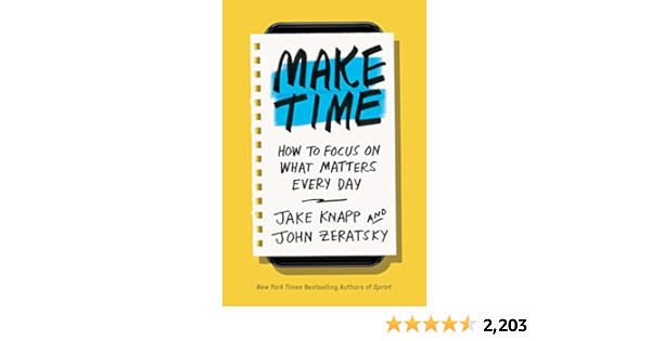 Make Time: How to Focus on What Matters Every Day