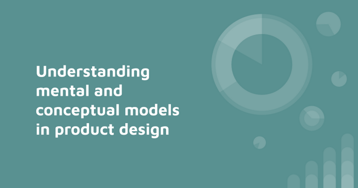 Understanding mental and conceptual models in product design