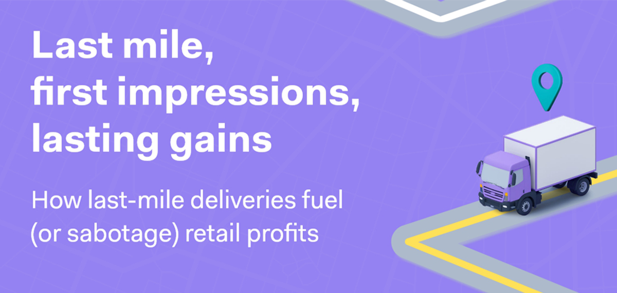 How Last Mile Delivery Can Fuel (Or Sabotage) Retail Profits