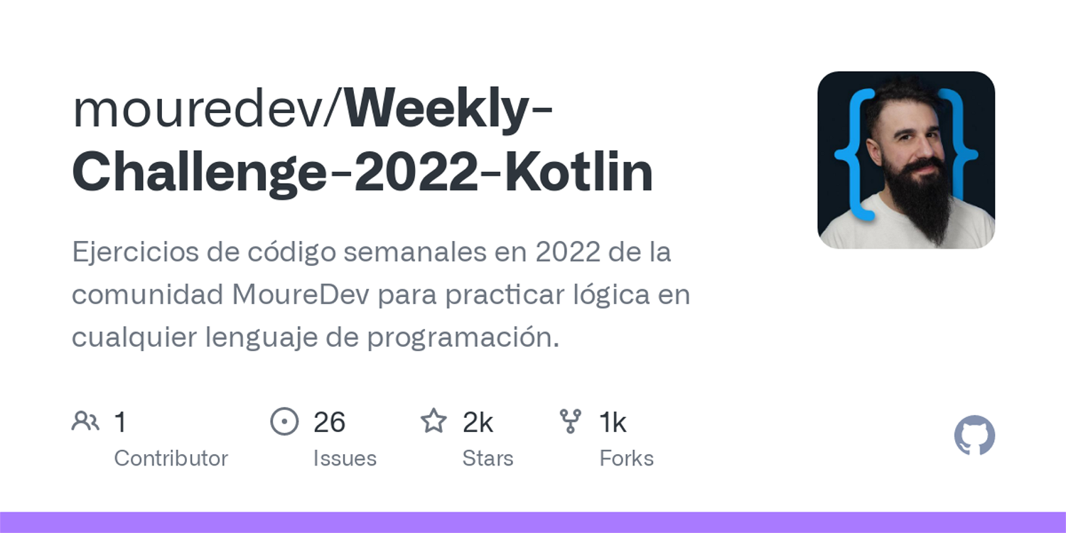 GitHub - mouredev/Weekly-Challenge-2022-Kotlin: Retos semanales de la comunidad MoureDev para practicar Kotlin & Android