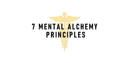 7 Mental Alchemy Principles